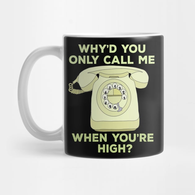 Why'd You Only Call Me When Youre High? by DiegoCarvalho